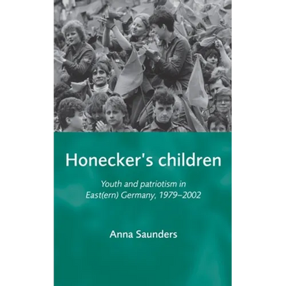 Honecker's Children: Youth and Patriotism in East(ern) Germany, 1979-2002 - Paperback