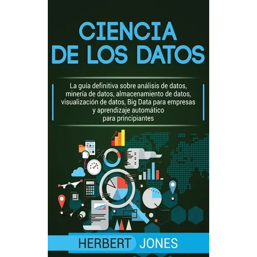 Ciencia de los datos: La guía definitiva sobre análisis de datos, minería de datos, almacenamiento de datos, visualización de datos, Big Data para ... - Hardcover
