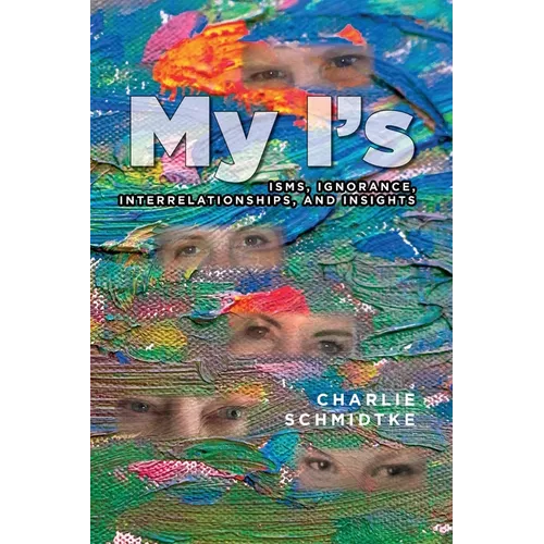 My I's: Isms, Ignorance, Interrelationships, and Insights - Paperback