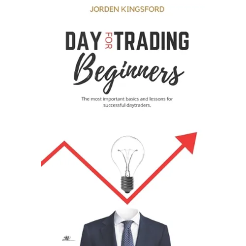 Daytrading for beginners: The most important basics and lessons for successful daytraders. - Paperback