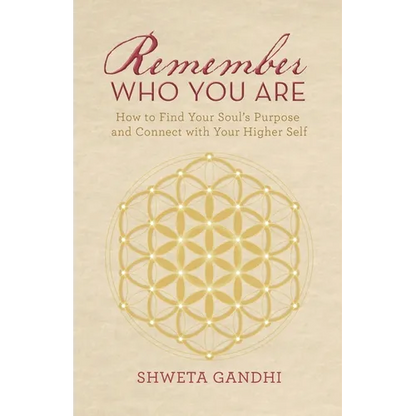Remember Who You Are: How to Find Your Soul's Purpose and Connect with Your Higher Self - Paperback