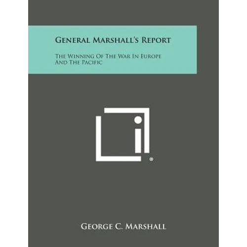 General Marshall's Report: The Winning of the War in Europe and the Pacific - Paperback