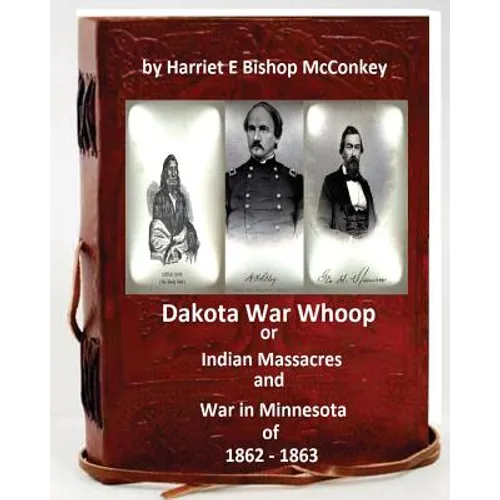 Dakota War Whoop or Indian Massacres and War in Minnesota of 1862 - 1863 - Paperback