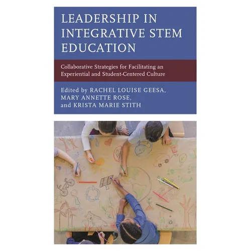 Leadership in Integrative Stem Education: Collaborative Strategies for Facilitating an Experiential and Student-Centered Culture - Paperback
