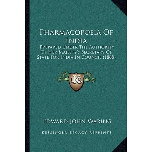Pharmacopoeia Of India: Prepared Under The Authority Of Her Majesty's Secretary Of State For India In Council (1868) - Paperback