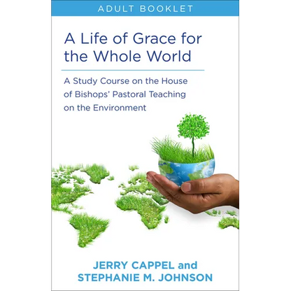 Life of Grace for the Whole World, Adult Book: A Study Course on the House of Bishops' Pastoral Teaching on the Environment - Paperback