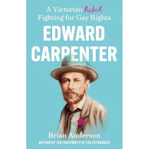 Edward Carpenter: A Victorian Rebel Fighting for Gay Rights - Paperback