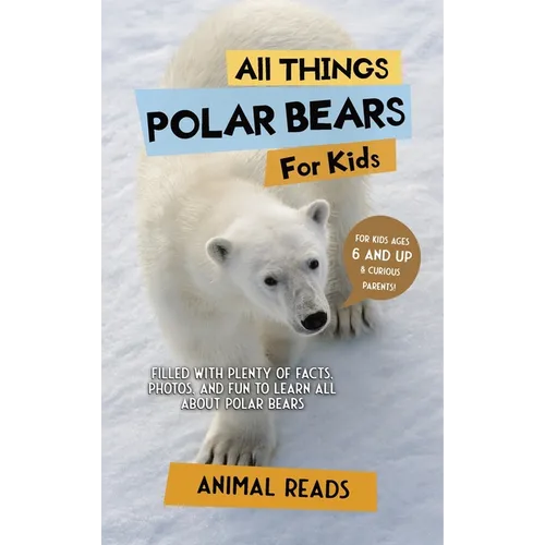 All Things Polar Bears For Kids: Filled With Plenty of Facts, Photos, and Fun to Learn all About Polar Bears - Hardcover
