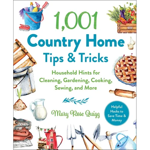 1,001 Country Home Tips & Tricks: Household Hints for Cleaning, Gardening, Cooking, Sewing, and More - Hardcover