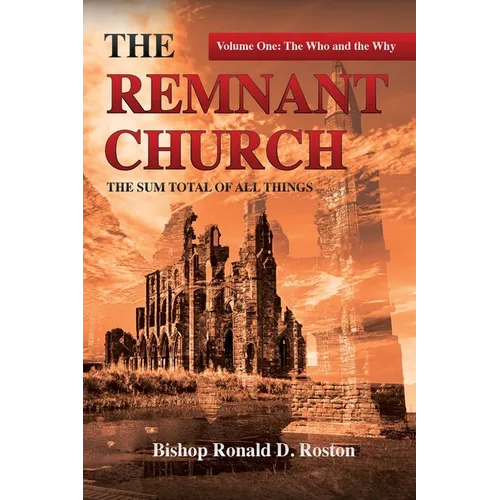 The Remnant Church, The Sum Total of All Things: The Who & Why - Paperback