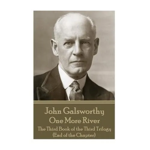 John Galsworthy - One More River: The Third Book of the Third Trilogy (End of the Chapter) - Paperback