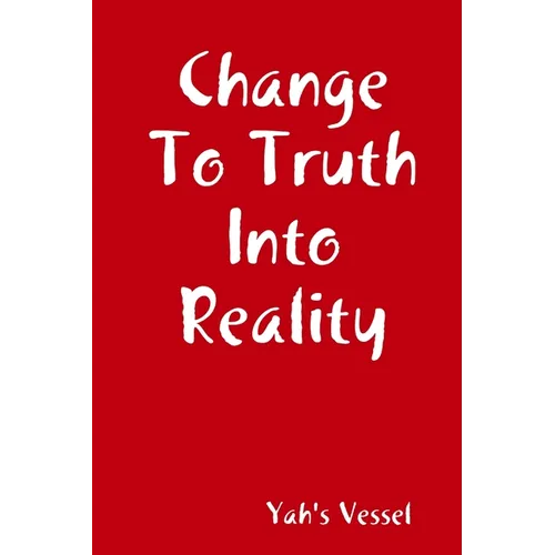 Change To Truth Into Reality - Paperback