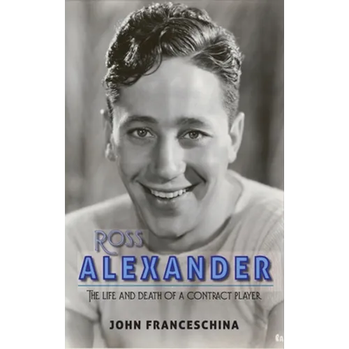 Ross Alexander: The Life and Death of a Contract Player (hardback) - Hardcover