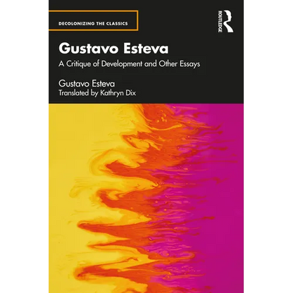 Gustavo Esteva: A Critique of Development and Other Essays - Paperback