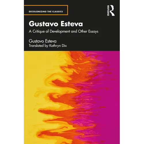 Gustavo Esteva: A Critique of Development and Other Essays - Paperback