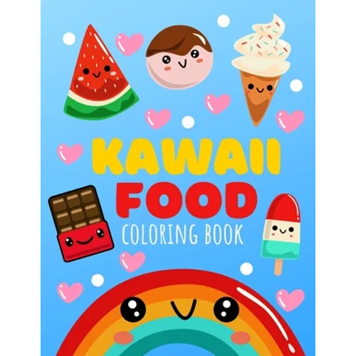 Kawaii Food Coloring Book: Cute Food Coloring Book For All Ages 30 Unique Designs Easy to Color For Adults And Kids - Paperback
