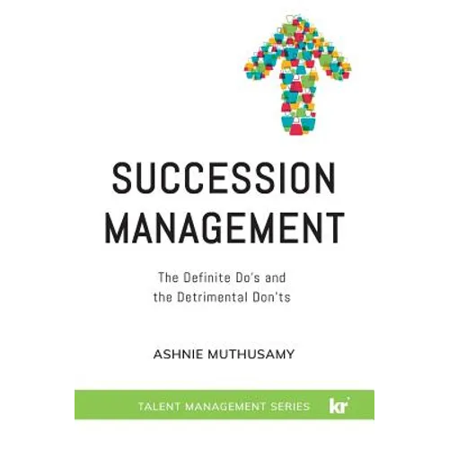 Succession Management: The Definite "Do's" and the Detrimental "Don'ts" - Paperback