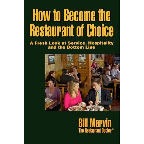 How to Become the Restaurant of Choice: A Fresh Look at Service, Hospitality and the Bottom Line - Paperback