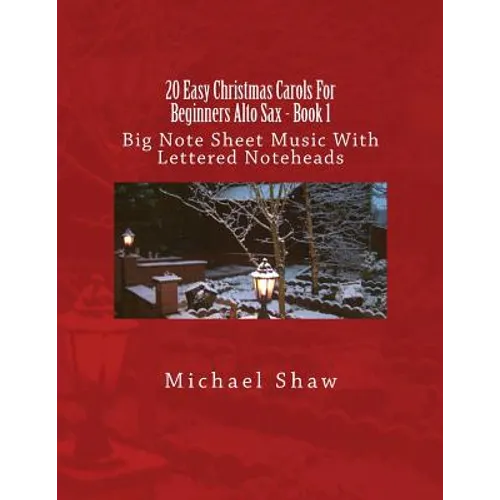 20 Easy Christmas Carols For Beginners Alto Sax - Book 1: Big Note Sheet Music With Lettered Noteheads - Paperback