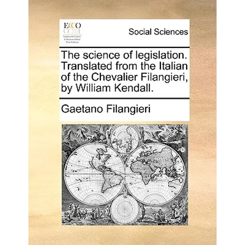 The Science of Legislation. Translated from the Italian of the Chevalier Filangieri, by William Kendall. - Paperback