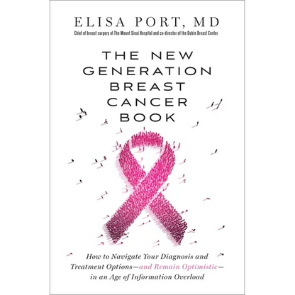 The New Generation Breast Cancer Book: How to Navigate Your Diagnosis and Treatment Options-And Remain Optimistic-In an Age of Information Overload - Paperback