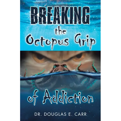 Breaking the Octopus Grip of Addiction - Paperback
