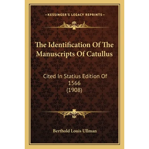 The Identification Of The Manuscripts Of Catullus: Cited In Statius Edition Of 1566 (1908) - Paperback