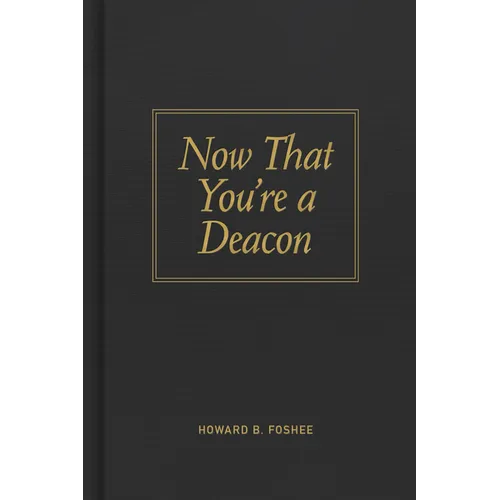 Now That You're a Deacon - Hardcover