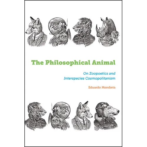 The Philosophical Animal: On Zoopoetics and Interspecies Cosmopolitanism - Hardcover