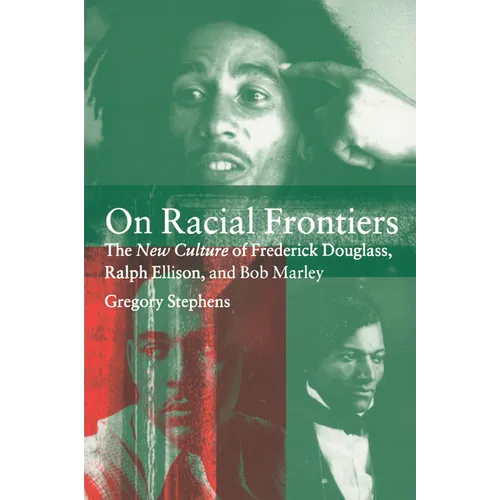 On Racial Frontiers: The New Culture of Frederick Douglass, Ralph Ellison, and Bob Marley - Paperback