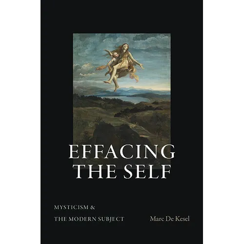 Effacing the Self: Mysticism and the Modern Subject - Paperback