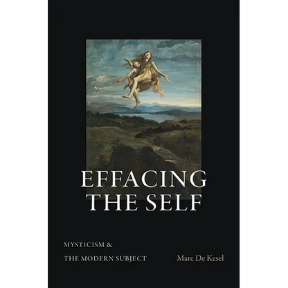 Effacing the Self: Mysticism and the Modern Subject - Paperback