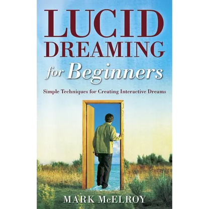 Lucid Dreaming for Beginners: Simple Techniques for Creating Interactive Dreams - Paperback