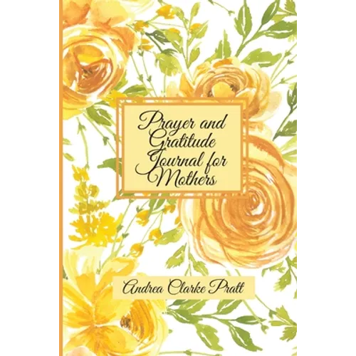 Prayer and Gratitude Journal for Mothers: An Inspirational Guide with Journal Prompts and Motivational Quotes for Moms and Grandmothers (Color Interio - Paperback