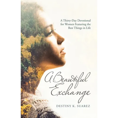 A Beautiful Exchange: A Thirty-Day Devotional for Women Featuring the Best Things in Life - Paperback