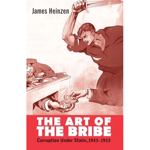 Art of the Bribe: Corruption Under Stalin, 1943-1953 - Hardcover