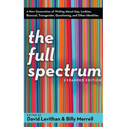 The Full Spectrum: A New Generation of Writing About Gay, Lesbian, Bisexual, Transgender, Questioning, and Other Identities - Paperback