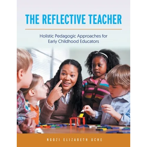 The Reflective Teacher: Holistic Pedagogic Approaches for Early Childhood Educators - Paperback