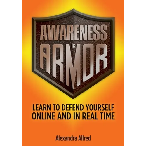 Awareness is Armor: Learn to Defend Yourself Online and in Real Time - Paperback