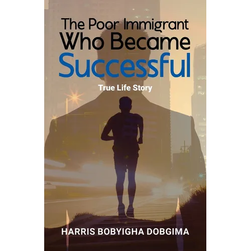 The Poor Immigrant Who Became Successful: True Life Story - Paperback