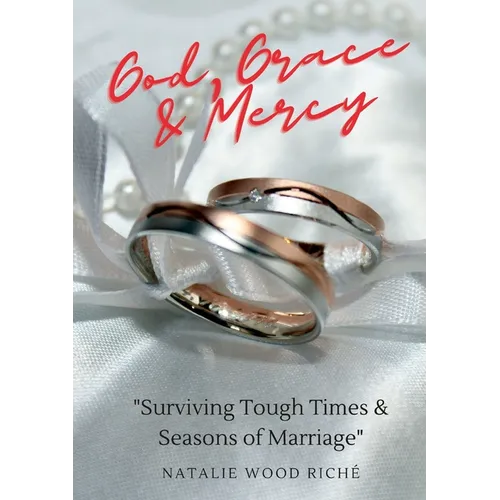 God, Grace & Mercy: "Surviving Tough Times & Seasons of Marriage" - Paperback