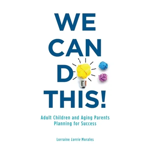 We Can Do This!: Adult Children and Aging Parents Planning for Success - Paperback
