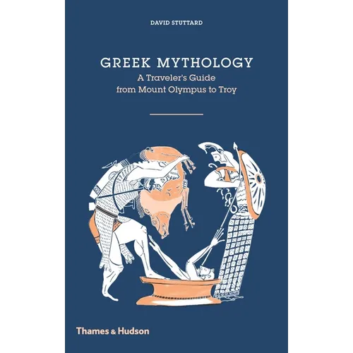 Greek Mythology: A Traveler's Guide from Mount Olympus to Troy - Hardcover