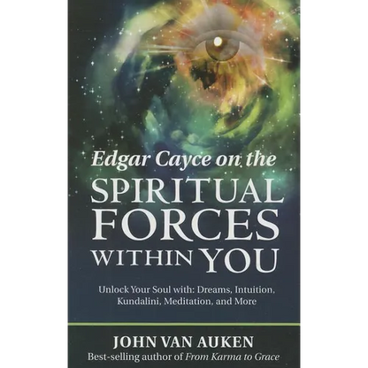 Edgar Cayce on the Spiritual Forces Within You: Unlock Your Soul With: Dreams, Intuition, Kundalini, and Meditation - Paperback