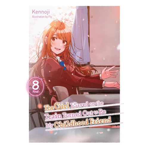 The Girl I Saved on the Train Turned Out to Be My Childhood Friend, Vol. 8 (Light Novel) - Paperback