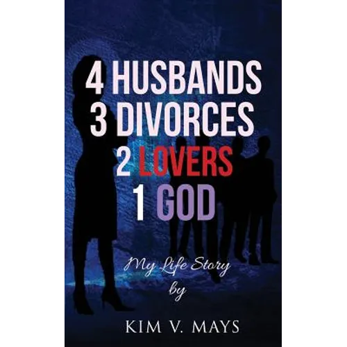 4 Husbands, 3 Divorces, 2 Lovers, 1 God: My Life Story! - Paperback