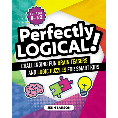 Perfectly Logical!: Challenging Fun Brain Teasers and Logic Puzzles for Smart Kids - Paperback