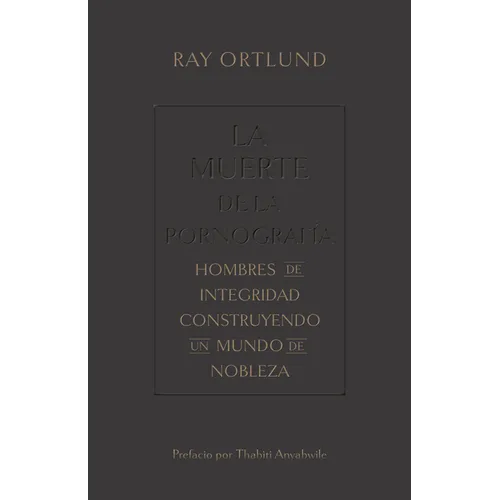 La Muerte de la Pornografía: Hombres de Integridad Construyendo Un Mundo de Nobleza - Paperback