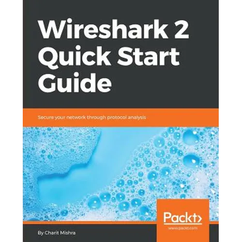 Wireshark 2 Quick Start Guide: Secure your network through protocol analysis - Paperback