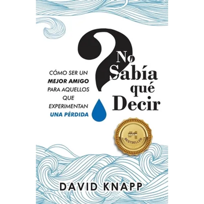 No Sabía qué Decir: Cómo Ser Un Mejor Amigo Para Aquellos Que Experimentan Una Pérdida - Paperback